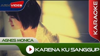 Agnes Monica  Karena Ku Sanggup  Karaoke [upl. by Ronald]