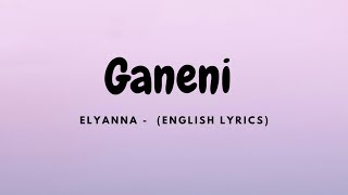 Elyanna  Ganeni English Lyrics [upl. by Eramat]