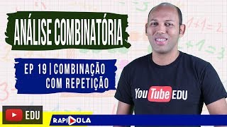 COMBINAÇÃO COM REPETIÇÃO  ANÁLISE COMBINATÓRIA  EP 19 [upl. by Sacken]