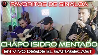 CHAPO ISIDRO MENTADO  FAVORITOS DE SINALOA EN VIVO DESDE EL GARAGECAST [upl. by Ferde567]