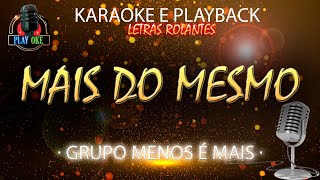 MAIS DO MESMO  GRUPO MENOS É MAIS  KARAOKE e PLAYBACK com letra rolante [upl. by Ettessil]