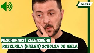 ŠKANDÁL  Neschopnosť Zelenského rozzúrila nielen Scholza do biela [upl. by Nerehs]