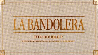 La Bandolera Lyric Video  Tito Double P [upl. by Akinahc]