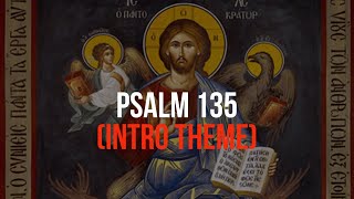 Psalm 135—Byzantine Chant Intro Theme [upl. by Genie876]