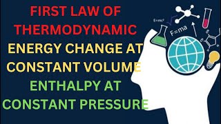 FIRST LAW OF THRMO DYNAMIC AND ENERGY CHANGE AT CONSTANT VOLUME AN ENTHALPY AT CONSTANT PRESSURE [upl. by Atirhs]