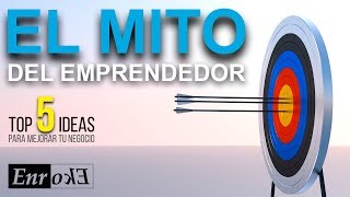 Top 5 ideas para mejorar tu negocio  El Mito del Emprendedor [upl. by Aekim]