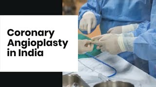 Coronary Angioplasty Procedure in India  Coronary Angioplasty Cost in India [upl. by Aniram]