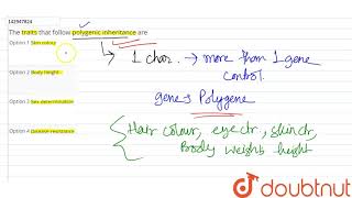 The traits that follow polygenic inheritance are [upl. by Atniuq]