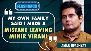 Amar Upadhyay on leaving Mihir Virani behind gender discrimination lack of film offers Flashback [upl. by Ornas804]