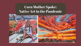 Corn Mother Spoke  Native Art in the Pandemic [upl. by Viridi]