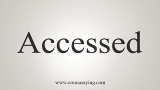 How To Say Accessed [upl. by Pagas]