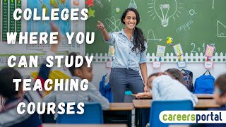 Colleges Where You Can Study Teaching Courses  Careers Portal [upl. by Euqinorev]