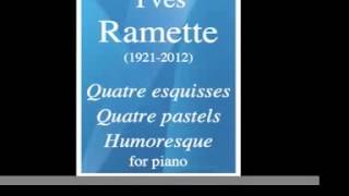 Yves Ramette 19212012 quot4 Esquissesquot quot4 Pastelsquot quotHumoresquequot for piano [upl. by Huberto]