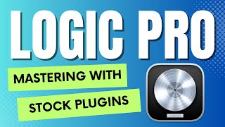 Logic Pro X  Mastering With Stock Plugins [upl. by Ximenes]