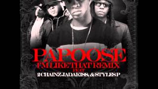 Papoose  Im Like That Ft 2 Chainz Jadakiss and Styles P [upl. by Nek]