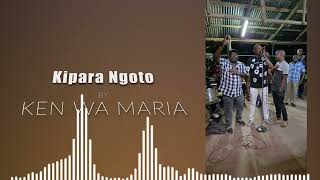 Kipara ngoto by Ken wa Maria OFFICIAL AUDIO [upl. by Ynaffital]