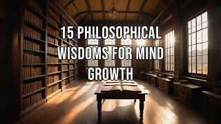 15 Philosophical Wisdoms for Mind Growth [upl. by Imray]