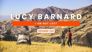 Episode 124 I Am Not Lost with Lucy Barnard [upl. by Sigismondo]