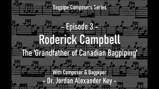 Podcast Bagpipe Composers E3  Roderick Campbell The Grandfather of Canadian Bagpiping [upl. by Nyllek]