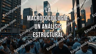 La Macrosociología un análisis estructural [upl. by Ennayd]