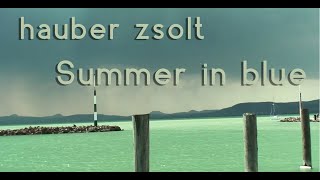 Hauber Zsolt  Summer in blue Official video hauberzsolt [upl. by Ettennal35]