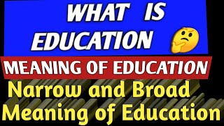 What is Education  Meaning of Education Narrow and Broad meaning of Education [upl. by Mychal]