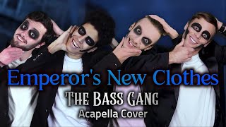 The Bass Gang  Emperors New Clothes  Bass Singers Acapella Cover [upl. by Sachiko]