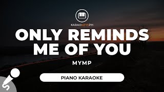 Only Reminds Me Of You  MYMP Piano Karaoke [upl. by Eelannej]