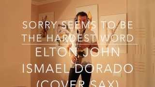 Sorry seems to be the hardest word Elton John Ismael Dorado cover sax [upl. by Eniala]