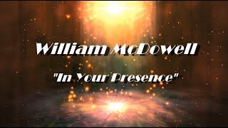 William McDowell  In your Presence Lyric Video [upl. by Mongeau]