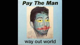 Pay The Man – Way Out World Full release [upl. by Nitnerb]