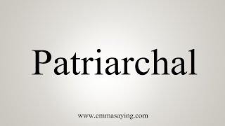 How To Say Patriarchal [upl. by Reel516]