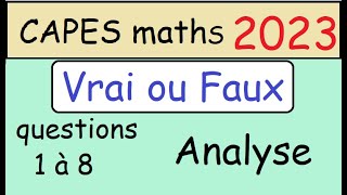 NEW   corrigé CAPES de maths 2023 Epreuve1  Vrai ou Faux Analyse questions 1 à 8 [upl. by Eiramannod]