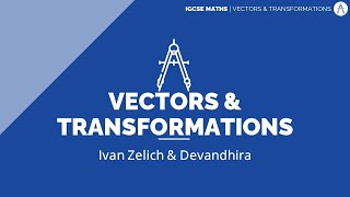 Vectors amp Transformations  Maths IGCSE S1·E11  ZNotes Live [upl. by Htezzil752]