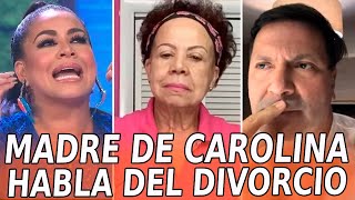 😱🚨El MENSAJE de la MADRE de Carolina Sandoval sobre el MEDIÁTICO DIVORCIO de su hija [upl. by Elleneg]