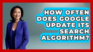 How Often Does Google Update Its Search Algorithm  SearchEnginesHubcom [upl. by Arhaz]