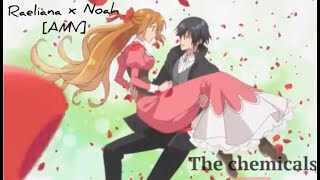 RAELIANA X NOAH AMV Chemicals [upl. by Salman]