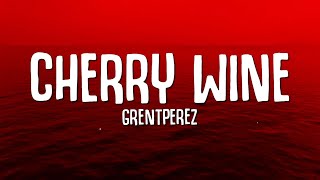 grentperez  Cherry Wine Lyrics [upl. by Eneirda30]