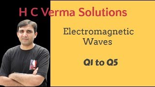 H C Verma Solutions Chapter 40 Q1 to Q5 ElectroMagnetic Waves by Ashish Bajpai [upl. by Cohlier]