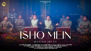 Ishq Mein  Danish Irfan Qawwal  COSMO SOCIAL [upl. by Henryk591]