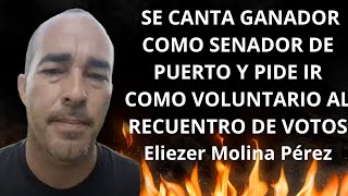 SE CANTA COMO SENADOR DE PUERTO Y PIDE IR COMO VOLUNTARIO AL RECUENTRO  Eliezer Molina Pérez [upl. by Amolap]