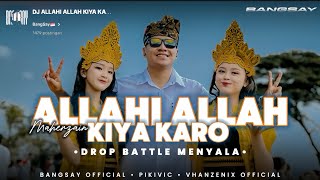 DJ REMIX ALLAHI ALLAH KIYA KARO MAHERZAIN X DROP BATTLE MENYALA BASS BLAYER BANGSAY  VHANZENIX [upl. by Oriane460]