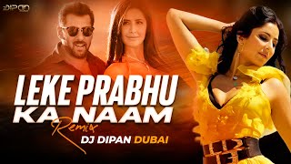 Leke Prabhu Ka Naam Remix  Tiger 3  Salman Khan  Dj Dipan Dubai  Katrina Kaif  Arijit Singh [upl. by Judus721]