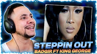 40 amp UP ON THIS ONE BadGir ft King George  Steppin Out REACTION [upl. by Ennahs]