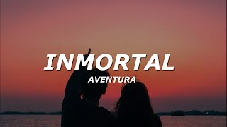 Aventura  Inmortal LetraLyrics [upl. by Ecirtnom]