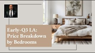 EarlyQ3 Los Angeles Real Estate Price Breakdown by Bedrooms [upl. by Mailiw]