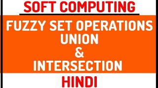 Fuzzy Set Operation  Union And Intersection ll Soft Computing Course Explained with Example Hindi [upl. by Emmit761]