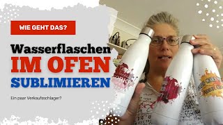 DIY Wasserflaschen im Backofen sublimieren  WIE GEHT DAS Tips Tricks Motive Einstellungen [upl. by Bamford]