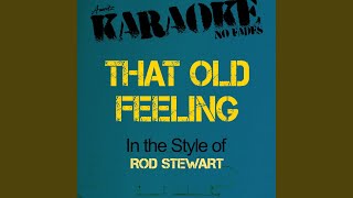 That Old Feeling In the Style of Rod Stewart Karaoke Version [upl. by Neelrad777]