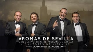 Videoclip Oficial quotAromas de Sevillaquot  Pascual González y Cantores de Híspalis HD [upl. by Homerus]